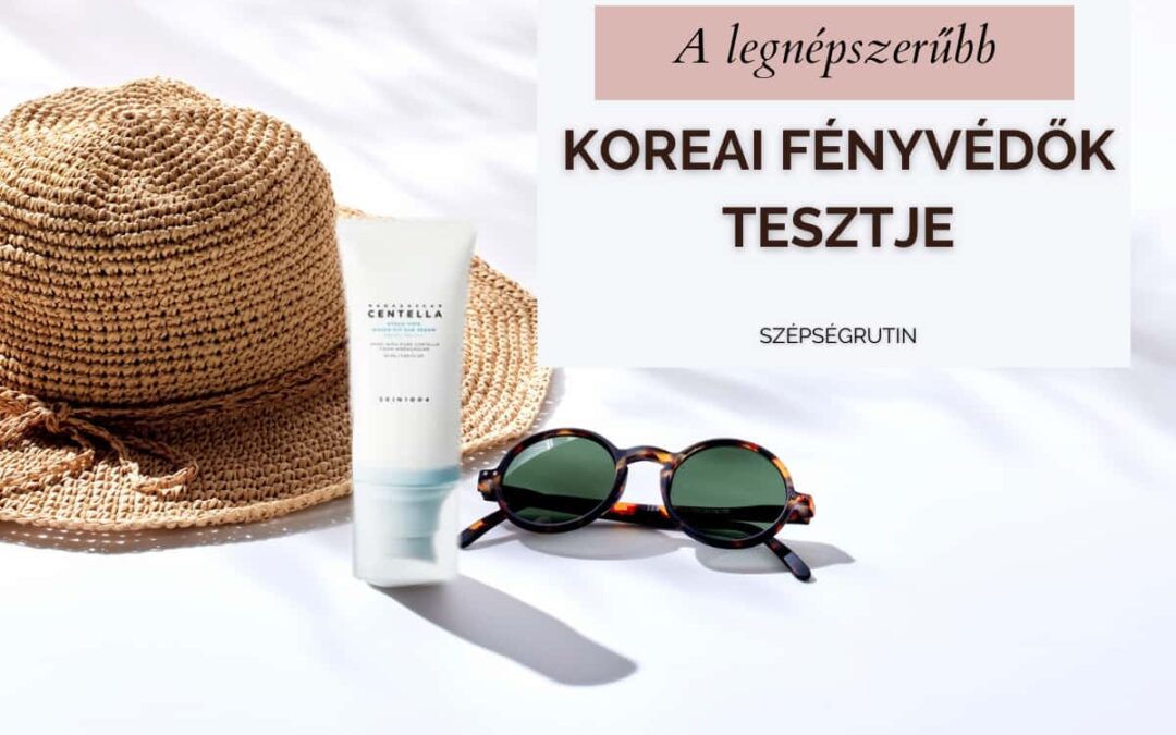 A 8 legnépszerűbb koreai fényvédők tesztje: mit tudnak valójában, és miért rajong értük mindenki