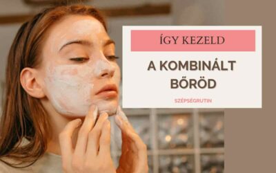 A kombinált bőr ápolása: Teljes otthoni rutin útmutatóval,  a kiegyensúlyozott, tökéletesen ápolt arcbőrért