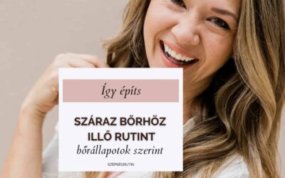 SZÁRAZ BŐR RUTIN lépésről lépésre: így szabd személyre, ha húzódik, érzékeny vagy épp anti-aging fókuszt keres a zsírhiányos bőrtípusod